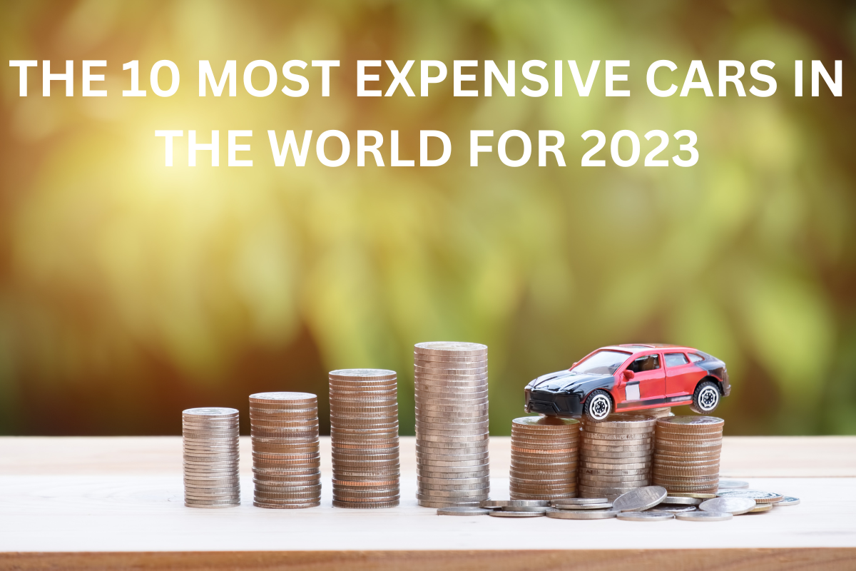 THE 10 MOST EXPENSIVE CARS IN THE WORLD FOR 2023